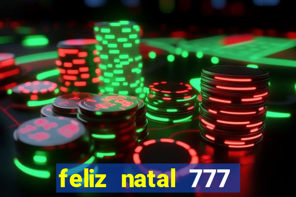 feliz natal 777 plataforma login